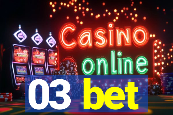 03 bet